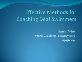 Hamish Wise
Sports Coaching Pedagogy 2013
                    u3036809
 