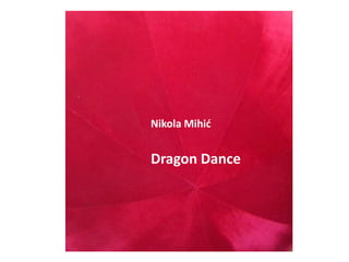Nikola Mihić 
Dragon Dance 
 