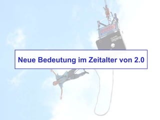 Neue Bedeutung im Zeitalter von 2.0
 