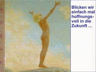 © Copyright PROJECT CONSULT GmbH 2002 / Autorenrecht Dr- Ulrich Kampffmeyer2001-2002
© PROJECT CONSULT 2002
© PROJECT CONSULT 2002
Blicken wir
einfach mal
hoffnungs-
voll in die
Zukunft ...
 