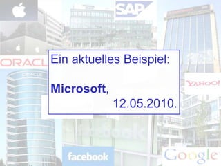 Ein aktuelles Beispiel:
Microsoft,
12.05.2010.
 