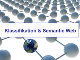 Klassifikation & Semantic Web
 