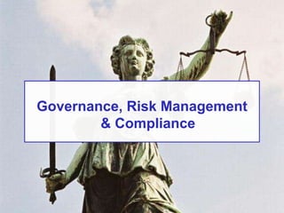 Governance, Risk Management
& Compliance
 