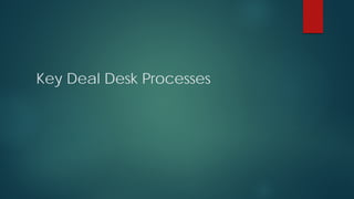 Key Deal Desk Processes
 