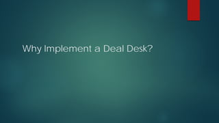 Why Implement a Deal Desk?
 
