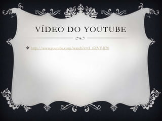 VÍDEO DO YOUTUBE

 http://www.youtube.com/watch?v=1_6ZVF-lf20
 