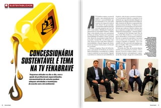 sustentabilidade




                                                                        A
                                                                                      TV Fenabrave realizou, no início de   Fenabrave, além de gerar economia de despesas,
                                                                                      outubro, mesa redonda sobre meio      os Concessionários poderão se enquadrar na lei
                                                                                      ambiente e sustentabilidade, que      ambiental, que exige determinadas obrigações aos
                                                                                      foi transmitida ao vivo, para todos   empresários com relação ao descarte de resíduos só-
                                                                                      os pontos de recepção do canal em     lidos, tratamento de efluentes e a separação do óleo
                                                                                      todo o Brasil. Na oportunidade,       usado proveniente da oficina. “O objetivo é trazer
                                                                                      Concessionários puderam participar    ferramentas aos Concessionários, por meio de pro-
                                                                                      enviando perguntas por meio de        fissionais que conhecem a fundo as soluções, para
                                                                       SMS, e-mail e telefone. Mediada pelo Coordenador     que os empresários consigam obter o licenciamento
                                                                       Educacional da Universidade Fenabrave, Valdner       ambiental de funcionamento”, comentou Stefani.
                                                                       Papa, a mesa redonda contou com a participação            Na opinião de Luiz Henrique Lopes Vilas, da
                                                                       de Mauro de Stefani, Presidente da Comissão de       Ouro Verde Meio Ambiente, o Concessionário
                                                                       Sustentabilidade da Fenabrave, Alvanir Fernando      precisa desmistificar o licenciamento ambiental.
                                                                                                                                                                                          Mauro de Stefani,
                                                                       Zuse, diretor da concessionária Cordial (Fiat), de   Para isso, na opinião do especialista, é necessário     presidente da comissão
                                                                       Concórdia e Erechim/RS, Luiz Henrique Lopes          criar na empresa um sistema de gestão para que             de sustentabilidade
                                                                                                                                                                                      da Fenabrave, Alvanir
                                                                       Vilas, diretor da Ouro Verde Meio Ambiente e         consiga se enquadrar na legislação. “Este é um               Fernando Zuse, da
                                                                       Sustentabilidade e Eduardo Augusto dos Santos,       caminho sem volta, pois existe uma legislação que        Cordial, Luiz Henrique
                                                                                                                                                                                       Lopes Vilas, da Ouro
                                                                       Gerente de Assuntos Institucionais e de Mercado      deve ser atendida. Todos os Concessionários terão        Verde Meio Ambiente,
                                                                       do Cesvi Brasil.                                     de se adaptar”, diz Lopes Vilas.                              Eduardo Augusto
                                                                                                                                                                                       dos Santos, do Cesvi
                                                                           Durante o programa, Mauro de Stefani des-             De acordo com Vilas, são necessárias algumas                Brasil e Valdner




                          ConCessionária
                                                                       tacou a preocupação da Fenabrave em mostrar à        medidas para atendimento às normas, como o                  Papa, coordenador
                                                                                                                                                                                             educacional da
                                                                       Rede de distribuição a necessidade de se trabalhar   descarte correto de resíduos sólidos, a correta                    Universidade
                                                                       o aspecto ambiental na concessionária. Segundo       destinação de pneus e, principalmente, a separa-         Fenabrave, no estúdio
                                                                                                                                                                                   da Dtcom, em São Paulo,
                                                                       o presidente da comissão de sustentabilidade da      ção do óleo, da água e do gás de ar-condicionado             debatem temas de
                                                                                                                                                                                           interesse à Rede.




                        sustentável é tema
                           na tv Fenabrave
                              Pequenas atitudes no dia-a-dia, com a
                              ajuda de profissionais especializados,
                             concessionárias de veículos podem
                             adequar atividades e instalações
                             de acordo com a lei ambiental.




30   Revista Dealer                                                                                                                                                                             Revista Dealer   31
 