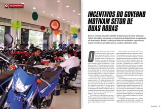 economia




                           IncentIvOs dO gOvernO
                           mOtIvam setOr de
                           duas rOdas
                           Bancos estatais atendem pedido de lideranças do setor e lançam
                           linhas de crédito atraentes na tentativa de impulsionar o segmento
                           de duas rodas. Ainda é cedo para falar de resultados expressivos,
                           mas a Fenabrave acredita que as vendas voltarão a subir.




                           O
                                        setor de motocicletas, após sua lenta         Como resultado, após reuniões entre as enti-
                                        recuperação desde a crise econô-          dades representantes do setor, governos e bancos,
                                        mica enfrentada em 2008, voltou a         foi anunciada, no início de outubro, uma parce-
                                        ter retração nas vendas este ano. O       ria entre a Caixa Econômica Federal e o Banco
                                        principal motivo, de acordo com a         Panamericano, que lançaram o programa, “Melhor
                                        Fenabrave, é a restrição de cadastro na   de Moto Nova” - linha de crédito que oferece con-
                                        concessão de crédito que, de acordo       dições mais atrativas para quem for adquirir uma
                           com a entidade, chegou ao patamar de 17% de            moto 0km. “Entendemos que a liquidez da Caixa
                           fichas aprovadas. “Os bancos estão muito restritos,    Econômica Federal e a experiência no varejo que o
                           principalmente para as pessoas de renda mais baixa,    Panamericano possui nos fez acreditar que a inicia-
                           que representam a maior parcela do mercado de          tiva poderá fomentar o mercado de crédito para este
                           motos. Mais de 80% das vendas são de motos de          segmento, que estava enfraquecido. O governo e os
                           até 150 cilindradas, que é a porta de entrada da       bancos fizeram a parte deles. Agora o mercado tem
                           motorização da população”, comenta o presidente        que começar a reagir e é por isso que esperamos e
                           executivo da Fenabrave, Alarico Assumpção Jr.          torcemos”, comenta Paulo Engler, superintendente
                               De acordo com a Fenabrave, entre janeiro           da Fenabrave.
                           e outubro deste ano, o setor de motocicletas               “A inadimplência cresceu muito nos últimos
                           atingiu vendas de 1,37 milhão de unidades. Este        tempos e o comprometimento da renda familiar
                           valor representa queda de 12,82% na compara-           afetou este setor, impossibilitando o comprador de
                           ção com o mesmo período do ano passado. Se             fazer mais uma dívida. Esta parceria dos bancos foi
                           for comparado outubro deste ano e o mesmo              fundamental para o segmento que estava com difi-
                           mês de 2011, a queda chega a quase 8%. “A alta         culdade de crédito. A Caixa e o Panamericano abri-
                           na inadimplência também contribuiu para este           ram um leque com juros acessíveis e competitivos
                           resultado, pois muitas pessoas compravam motos         que atrai o cliente. A recuperação será lenta, mas
                           com valores altos e não conseguiam quitar as           estamos otimistas e acreditamos em uma melhora”,
                           parcelas”, explica Assumpção Jr.                       argumenta Antônio Figueiredo, vice-presidente da
                               Preocupada com o desempenho do setor, a            Fenabrave e representante do segmento de motoci-
                           Fenabrave, por meio de seus representantes, solici-    cletas na entidade.
                           tou ao governo uma atenção especial a este merca-          O programa “Melhor de Moto Nova”, é desti-
                           do, pedindo que fossem oferecidos estímulos para       nada à aquisição de veículos 0km, a partir de 100
                           que as vendas voltassem a crescer.                     cilindradas. A ação permite o financiamento de

44   Revista Dealer                                                                                                                     Revista Dealer   45
 