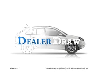 2011-2012   Dealer Draw, LLC privately-held company in Sandy, UT
 