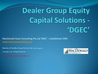 MacDonald Asset Consulting Pty Ltd ‘MAC’ – established 1994
www.macassetconsulting.com
Member of VanMac Group Pty Ltd ABN: 84 100 794 901
Copyright 2016. All Rights Reserved.
Commercial and in Confidence
 
