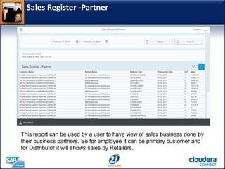 Sales Register -Partner
This report can be used by a user to have view of sales business done by
their business partners. So for employee it can be primary customer and
for Distributor it will shows sales by Retailers.
 