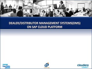DEALER/DISTRIBUTOR MANAGEMENT SYSTEMS(DMS)
ON SAP CLOUD PLATFORM
 