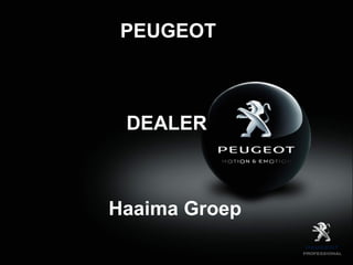 PEUGEOT



 DEALER



Haaima Groep
 