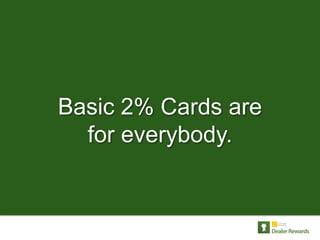 Basic 2% Cards are
  for everybody.
 