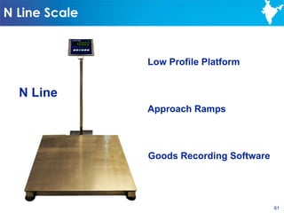 N Line Scale


               Low Profile Platform


  N Line
               Approach Ramps



               Goods Recording Software




                                          61
 