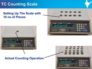 TC Counting Scale

 Setting Up The Scale with
 10 no of Pieces




  Actual Counting Operation

                              79
 