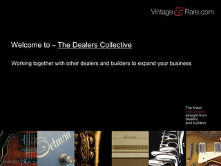 Welcome to – The Dealers Collective 19-08-2011 1 Working together with other dealers and builders to expand your business 