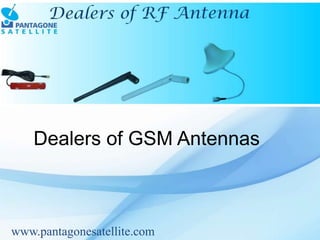 Dealers of GSM Antennas
www.pantagonesatellite.com
 
