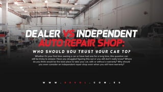 Dealer vs independent auto repair shop who should you trust your car to