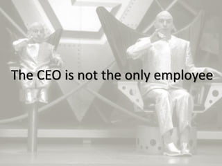 14
The CEO is not the only employee
 