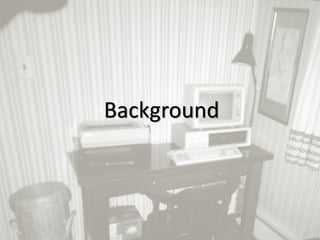 1
Background
 
