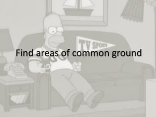 13
Find areas of common ground
 