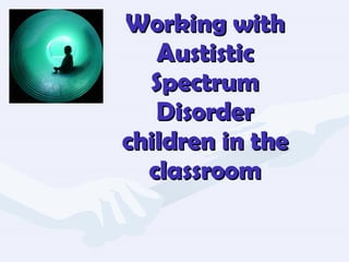 Working with Austistic Spectrum Disorder children in the classroom 