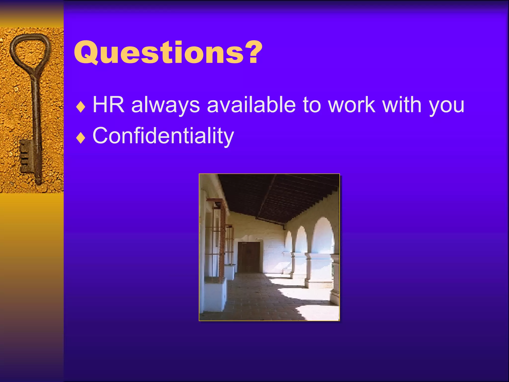 Questions? HR always available to work with you Confidentiality 