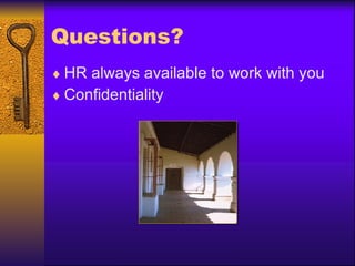 Questions? HR always available to work with you Confidentiality 
