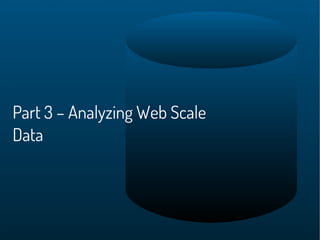 Part 3 – Analyzing Web Scale
Data
 