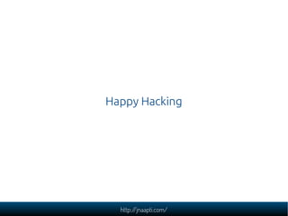 Happy Hacking




  http://jnaapti.com/
 