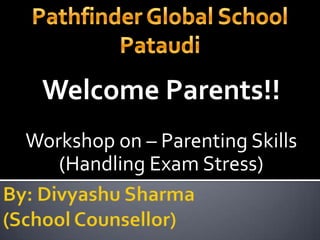 Welcome Parents!!
Workshop on – Parenting Skills
(Handling Exam Stress)

 