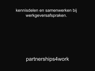 partnerships4work kennisdelen en samenwerkenbijwerkgeversafspraken. 