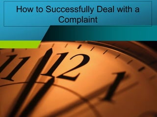 How to Successfully Deal with a Complaint 