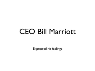 CEO Bill Marriott
Expressed his feelings
 