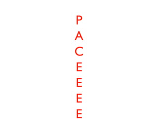 P
A
C
E
E
E
E
 