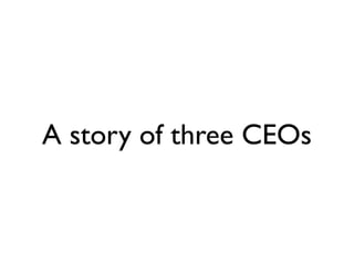 A story of three CEOs
 