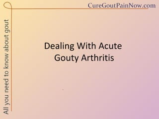 Dealing With Acute  Gouty Arthritis 