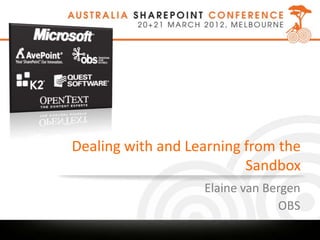 Dealing with and Learning from the
                          Sandbox
                   Elaine van Bergen
                                OBS
 