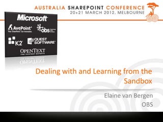 Dealing with and Learning from the
                          Sandbox
                    Elaine van Bergen
                                 OBS
 