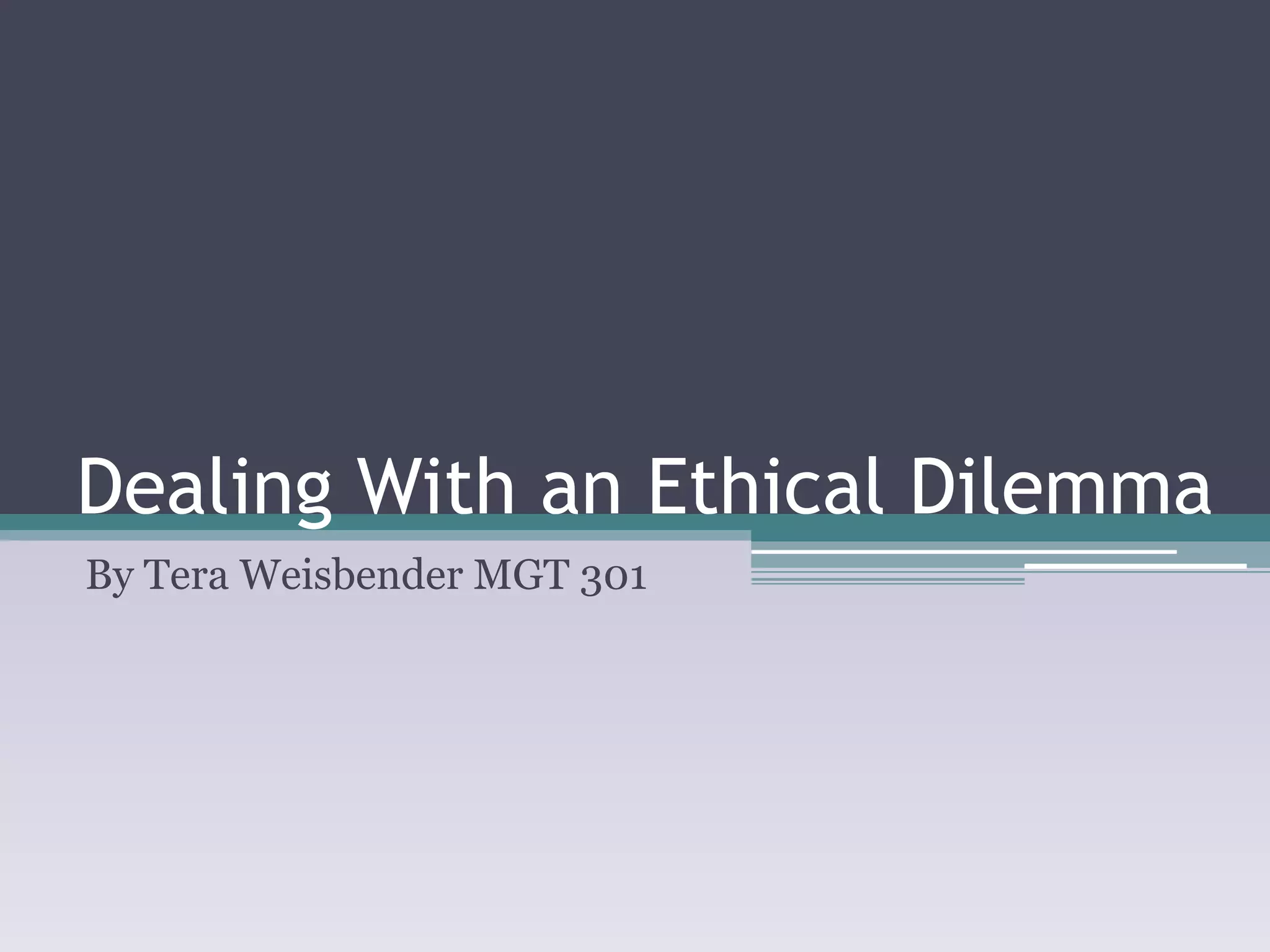 How Do You Handle An Ethical Dilemma Dealing with an ethical dilemma | PPT