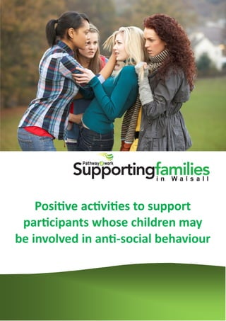 Positive activities to support
participants whose children may
be involved in anti-social behaviour
 