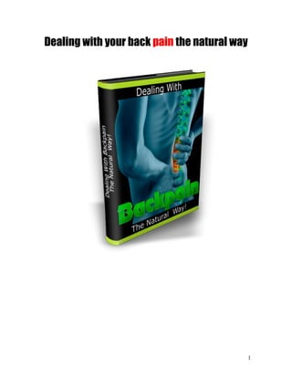 Dealing with your back pain the natural way
1
 