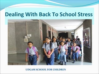 UDGAM SCHOOL FOR CHILDREN
Dealing With Back To School Stress
 