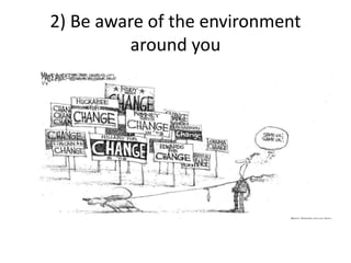 2) Be aware of the environment
around you
 