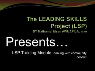 Presents…
LSP Training Module: dealing with community
conflict
 