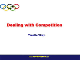 Dealing with Competition




         www.yourwebsite.com
 