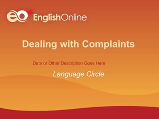 Date or Other Description Goes Here
Dealing with Complaints
Language Circle
 