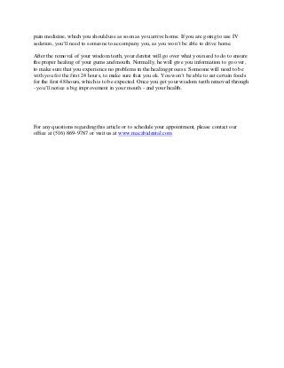 pain medicine, which you should use as soon as you arrive home. If you are going to use IV
sedation, you’ll need to someon...