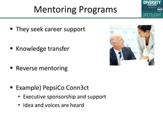 Mentoring Programs
 They seek career support
 Knowledge transfer
 Reverse mentoring
 Example) PepsiCo Conn3ct
• Execut...